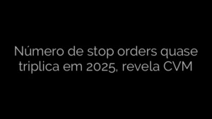 ​Número de stop orders quase triplica em 2025, revela CVM 